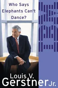 Who Says Elephants Can't Dance?. How I Turned Around IBM, Paperback/Louis Gerstner