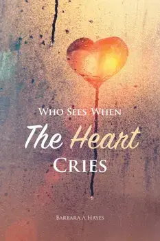 Who Sees When The Heart Cries, Paperback/Barbara a. Hayes