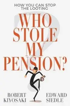 Who Stole My Pension?: How You Can Stop the Looting, Paperback/Robert Kiyosaki