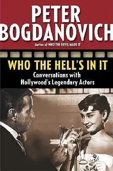 Who the Hell's in It: Conversations with Hollywood's Legendary Actors, Paperback/Peter Bogdanovich