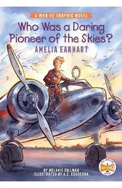 Who Was a Daring Pioneer of the Skies?: Amelia Earhart: A Who HQ Graphic Novel - Melanie Gillman