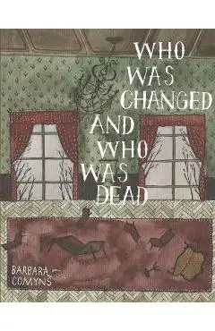 Who Was Changed and Who Was Dead - Barbara Comyns