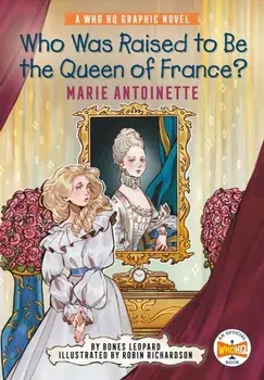 Who Was Raised to Be the Queen of France?: Marie Antoinette. A Who HQ Graphic Novel, Paperback/Who HQ