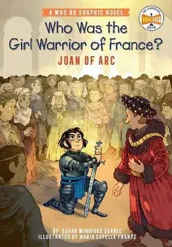 Who Was the Girl Warrior of France?: Joan of Arc: A Who HQ Graphic Novel, Paperback/Sarah Winifred Searle