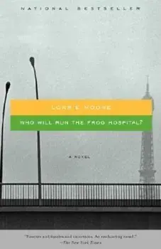 Who Will Run the Frog Hospital, Paperback/Lorrie Moore