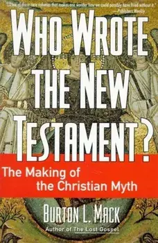 Who Wrote the New Testament': The Making of the Christian Myth, Paperback/Burton L. Mack
