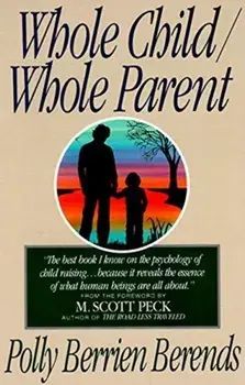 Whole Child, Whole Parent, 4/E, Paperback/Polly Berends