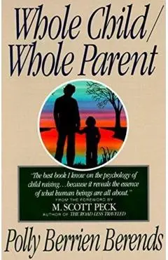 Whole Child, Whole Parent, 4/E - Polly B. Berends