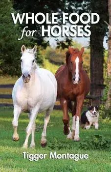 Whole Food for Horses, Paperback/Tigger Montague