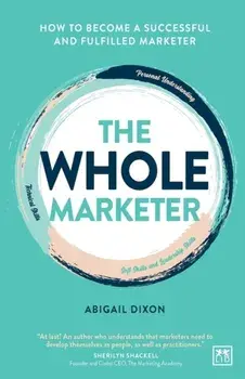 Whole Marketer. How to become a successful and fulfilled marketer, Paperback/***