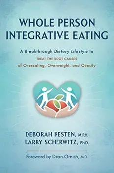 Whole Person Integrative Eating: A Breakthrough Dietary Lifestyle to Treat the Root Causes of Overeating, Overweight, and Obesity, Paperback/Deborah Kesten