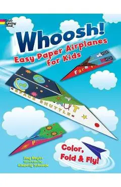 Whoosh! Easy Paper Airplanes for Kids: Color, Fold and Fly! - Amy Naylor