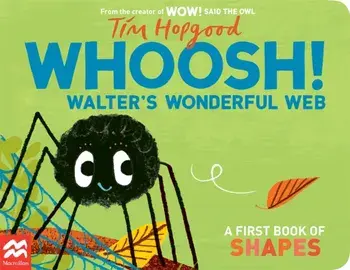 Whoosh! Walter's Wonderful Web. A First Book of Shapes, Board book/Tim Hopgood