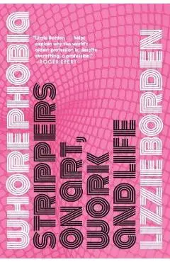 Whorephobia: Strippers on Art, Work, and Life - Lizzie Borden