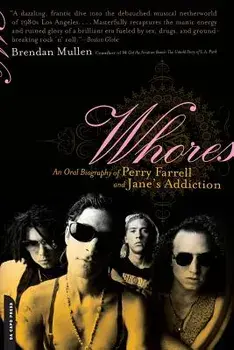 Whores: An Oral Biography of Perry Farrell and Jane's Addiction, Paperback/Brendan Mullen