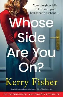 Whose Side Are You On?: A gripping emotional page-turner full of family secrets - Kerry Fisher