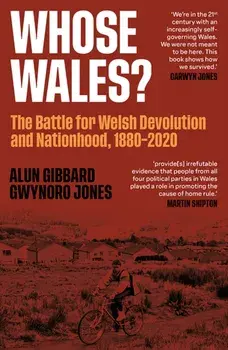 Whose Wales?. The Battle for Welsh Devolution and Nationhood 1880-2020, Paperback/Gwynoro Jones