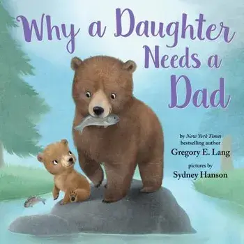 Why a Daughter Needs a Dad, Hardcover/Gregory Lang
