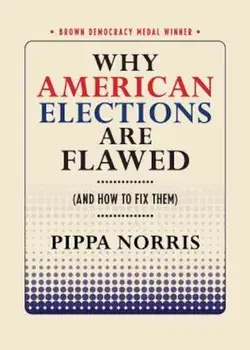 Why American Elections Are Flawed (and How to Fix Them), Paperback/Pippa Norris