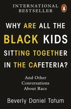 Why Are All the Black Kids Sitting Together in the Cafeteria?. And Other Conversations About Race, Paperback/Beverly Daniel Tatum