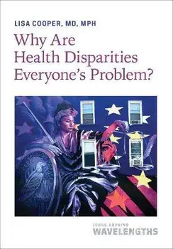 Why Are Health Disparities Everyone's Problem?, Paperback/Lisa Cooper