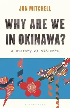 Why Are We in Okinawa?: A History of Violence - Jon Mitchell