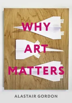 Why Art Matters. A Call for Christians to Create, Paperback/Alastair Gordon
