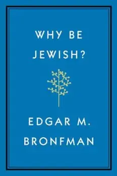 Why Be Jewish': A Testament, Hardcover/Edgar Bronfman
