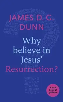 Why Believe in Jesus' Resurrection?. A Little Book of Guidance, Paperback/James D. G. Dunn