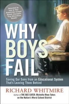 Why Boys Fail: Saving Our Sons from an Educational System That's Leaving Them Behind, Paperback/Richard Whitmire