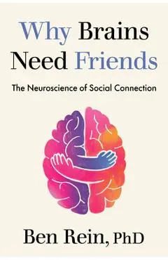Why Brains Need Friends: The Neuroscience of Social Connection - Ben Rein