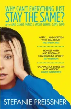 Why Can't Everything Just Stay the Same?. And Other Things I Shout When I Can't Cope, Paperback/Stefanie Preissner