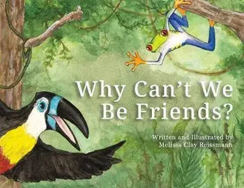 Why Can't We Be Friends, Paperback/Melissa Clay Reissmann