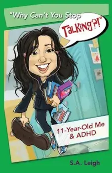 Why Can't You Stop Talking'!: 11-Year-Old Me & ADHD, Paperback/S. A. Leigh