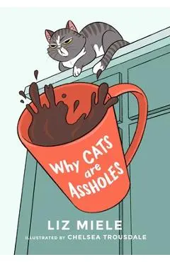 Why Cats Are Assholes - Liz Miele