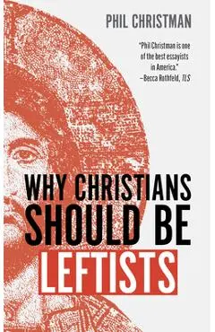 Why Christians Should Be Leftists - Phil Christman