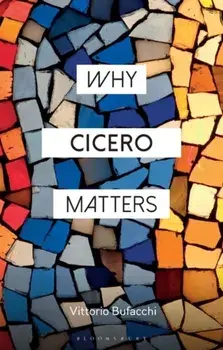 Why Cicero Matters, Paperback/Vittorio Bufacchi