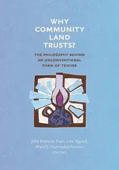 Why Community Land Trusts?: The Philosophy Behind an Unconventional Form of Tenure, Paperback/John Emmeus Davis
