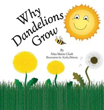 Why Dandelions Grow, Hardcover/Nita Marie Clark