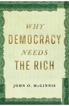 Why Democracy Needs the Rich - John O. Mcginnis
