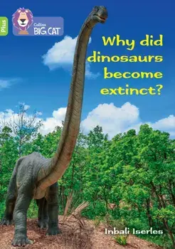 Why did dinosaurs become extinct?. Band 11+/Lime Plus, Paperback/Claire Llewellyn