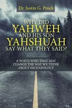 Why Did Yahweh and His Son Yahshuah Say What They Said?: Why Did Yahweh and His Son Yahshuah Say What They Said?, Paperback/Justin G. Prock