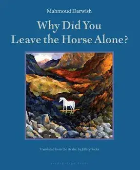 Why Did You Leave the Horse Alone?, Paperback/Mahmoud Darwish