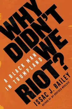 Why Didn't We Riot?. A Black Man in Trumpland, Hardback/Issac J. Bailey