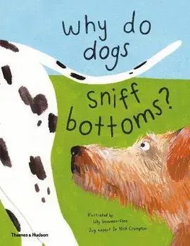 Why do dogs sniff bottoms?. Curious questions about your favourite pet, Hardback/***