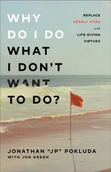 Why Do I Do What I Don`t Want to Do? - Replace Deadly Vices with Life-Giving Virtues, Paperback/***