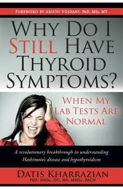 Why Do I Still Have Thyroid Symptoms? When My Lab Tests Are Normal - Datis Kharrazian