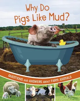 Why Do Pigs Like Mud?. Questions and Answers About Farm Animals, Paperback/Katherine Rawson