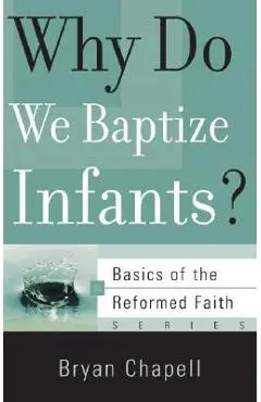 Why Do We Baptize Infants? - Bryan Chapell