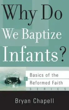 Why Do We Baptize Infants', Hardcover/Bryan Chapell